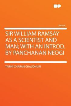 Paperback Sir William Ramsay as a Scientist and Man; With an Introd. by Panchanan Neogi Book