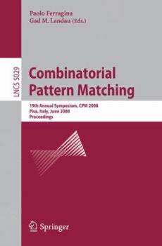 Paperback Combinatorial Pattern Matching: 19th Annual Symposium, CPM 2008 Pisa, Italy, June 18-20, 2008, Proceedings Book