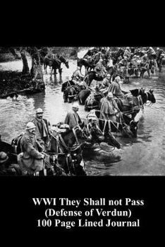 Paperback Wwi They Shall Not Pass (Defense of Verdun) 100 Page Lined Journal: Blank 100 Page Lined Journal for Your Thoughts, Ideas, and Inspiration Book