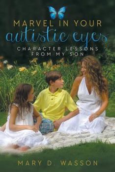 Paperback Marvel in Your Autistic Eyes: Character Lessons from My Son Book