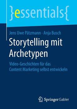 Paperback Storytelling Mit Archetypen: Video-Geschichten Für Das Content Marketing Selbst Entwickeln [German] Book