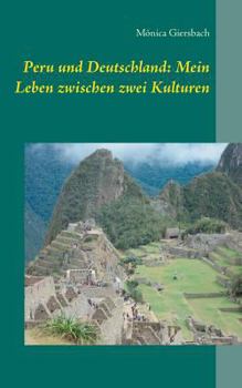 Paperback Peru und Deutschland: Mein Leben zwischen zwei Kulturen [German] Book