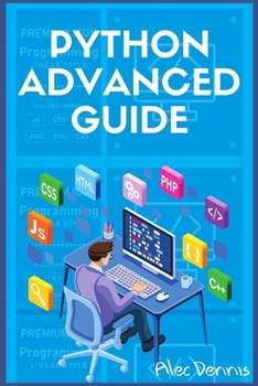Paperback Python Advanced Guide: Your Advanced Python Tutorial in 7 Days. A Step-by-Step Guide from Intermediate to Advanced. (2022 Crash Course) Book