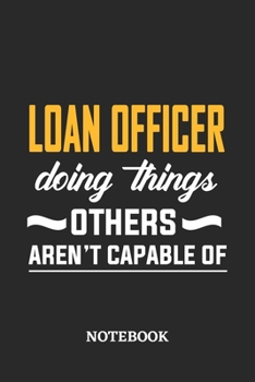 Loan Officer Doing Things Others Aren't Capable of Notebook: 6x9 inches - 110 dotgrid pages • Greatest Passionate Office Job Journal Utility • Gift, Present Idea