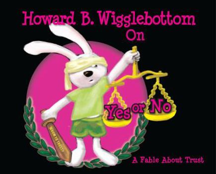 Hardcover Howard B. Wigglebottom on Yes or No: A Fable about Trust Book