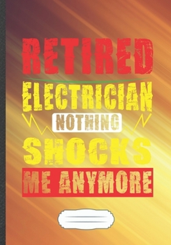 Retired Electrician Nothing Shocks Me Anymore: Electronics Blank Lined Notebook/ Journal, Writer Practical Record. Dad Mom Anniversay Gift. Thoughts ... Fashionable Vintage Look 110 Pages B5