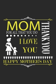 Mom For All That You do I Love You Happy Mother's Day Thank you: A Three Months Guide To Prayer, Praise, and Thanks For Kids, Teens And Adults