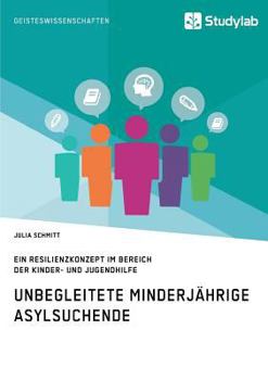 Paperback Unbegleitete minderjährige Asylsuchende. Ein Resilienzkonzept im Bereich der Kinder- und Jugendhilfe [German] Book