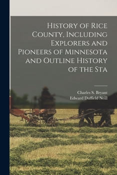 Paperback History of Rice County, Including Explorers and Pioneers of Minnesota and Outline History of the Sta Book