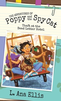 The Adventures of Poppy and the Spy Cat: Theft at the Dead Letter Hotel