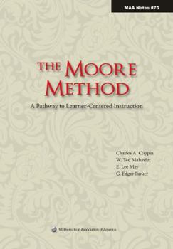 The Moore Method: A Pathway to Learner-Centered Instruction - Book  of the MAA Notes