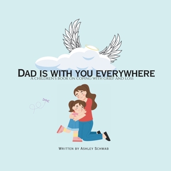 Paperback Dad is with you everywhere: A children's book on coping with grief and loss Book