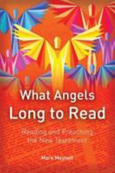 Paperback What Angels Long to Read: Reading and Preaching the New Testament Book