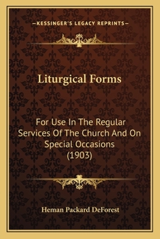 Paperback Liturgical Forms: For Use In The Regular Services Of The Church And On Special Occasions (1903) Book