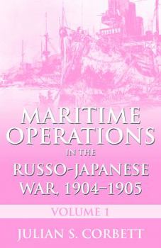Maritime Operations in the Russo-Japanese War, 1904-1905: Volume One - Book #1 of the Maritime Operations in the Russo-Japanese War