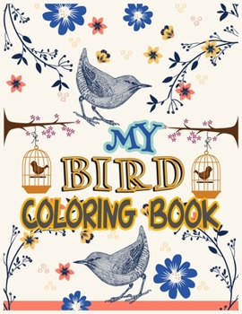 Paperback My Bird Coloring Book: Beautiful Nature for Stress Relieving Designs for Adults Relaxation (little bird drawing and activity book) Book