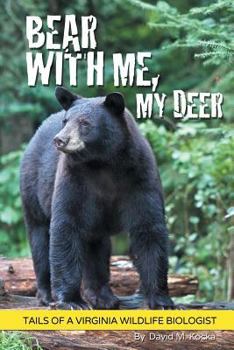 Paperback Bear With Me, My Deer: Tails of a Virginia Wildlife Biologist Book