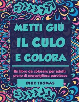 Paperback Metti Giu il Cult e Colors: Un libro da colorare per adulti pieno di meravigliose parolacce [Italian] Book