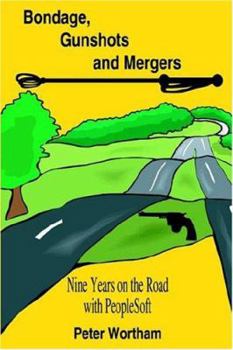 Hardcover Bondage, Gunshots And Mergers: Nine Years On The Road With Peoplesoft Book