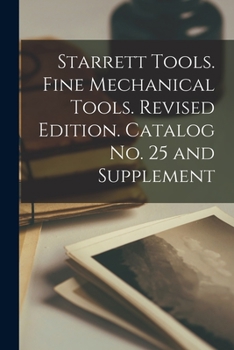 Paperback Starrett Tools. Fine Mechanical Tools. Revised Edition. Catalog No. 25 and Supplement Book