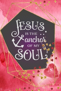 Paperback Jesus Is The Anchor Of My Soul: Bible Verse Notebook, Composition Book Journal For Women and Girls, Wide Ruled Line Paper, Blank Notebook Book