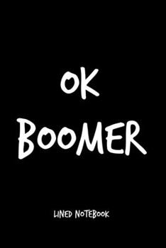 Paperback Ok Boomer Lined Notebook: A 120 page lined 6x9 funny millennial notebook style journal Book