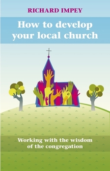 Paperback How to Develop Your Local Church: Working with the Wisdom of the Congregation Book