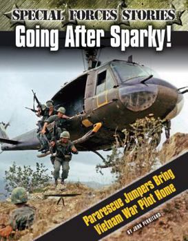 Going After Sparky! Pararescue Jumpers Bring Vietnam War Pilot Home - Book  of the Special Forces Stories