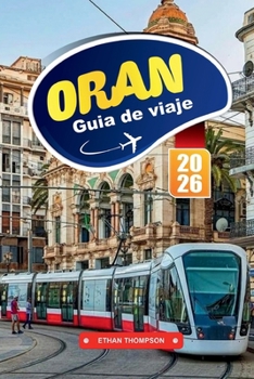 Paperback Guía de Viaje Orán 2026: Descubre el ambiente mediterráneo, el patrimonio andaluz y la rítmica ciudad costera de Argelia [Spanish] Book