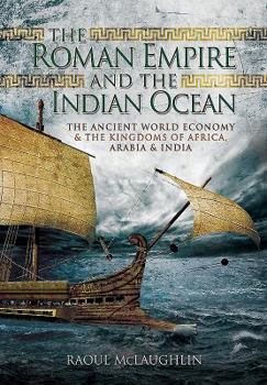 Paperback The Roman Empire and the Indian Ocean: The Ancient World Economy and the Kingdoms of Africa, Arabia and India Book