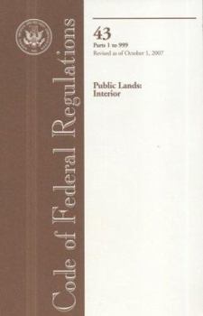 Code of Federal Regulations, Title 43, Public Lands: Interior, Pt. 1-999, Revised as of October 1, 2007