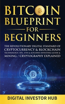 Paperback Bitcoin Blueprint For Beginners: The Revolutionary Digital Standard Of Cryptocurrency& Blockchain Technology+ BTC, ETH& Altcoins Investing Guide& Mini Book