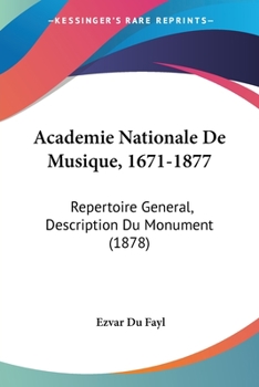 Paperback Academie Nationale De Musique, 1671-1877: Repertoire General, Description Du Monument (1878) [French] Book