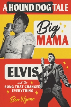 Hardcover A Hound Dog Tale: Big Mama, Elvis, and the Song That Changed Everything Book