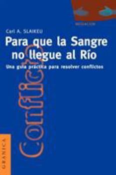 Paperback Para Que la Sangre No Llegue al Río: Una Guía Práctica Para Mediar en Disputas [Spanish] Book