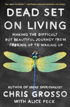 Paperback Dead Set on Living: Making the Difficult But Beautiful Journey from F#*king Up to Waking Up Book