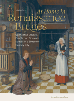 Paperback At Home in Renaissance Bruges: Connecting Objects, People and Domestic Spaces in a Sixteenth-Century City Book