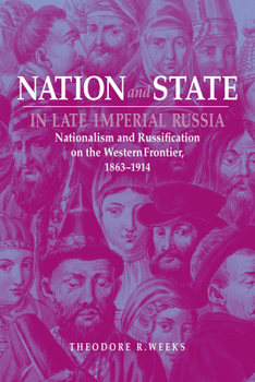 Paperback Nation and State in Late Imperial Russia: Nationalism and Russification on the Western Frontier, 1863-1914 Book