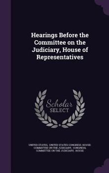 Hardcover Hearings Before the Committee on the Judiciary, House of Representatives Book