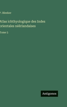 Atlas ichthyologique des Indes orientales néêrlandaises: Tome 5