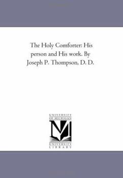 Paperback The Holy Comforter: His Person and His Work. by Joseph P. Thompson, D. D. Book