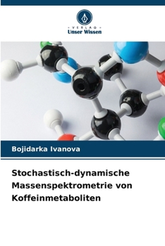 Paperback Stochastisch-dynamische Massenspektrometrie von Koffeinmetaboliten [German] Book