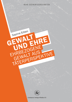 Paperback Gewalt Und Ehre: Ehrbezogene Gewalt Aus Der Täterperspektive [German] Book