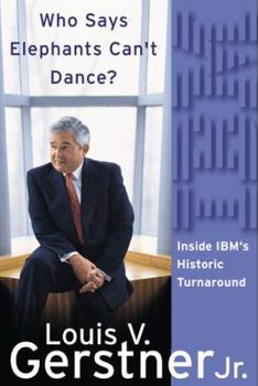 Hardcover Who Says Elephants Can't Dance?: Inside Ibm's Historic Turnaround Book