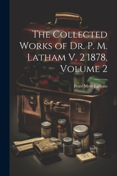 Paperback The Collected Works of Dr. P. M. Latham V. 2 1878, Volume 2 Book