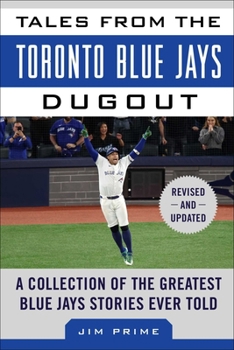 Tales from the Toronto Blue Jays Dugout: A Collection of the Greatest Blue Jays Stories Ever Told (Tales from the Team)