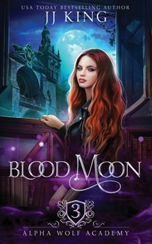 Blood Moon - Book #3 of the Alpha Wolf Academy