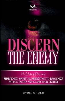 Paperback Discern the Enemy: Sharpening Spiritual Perception to Recognize Satan's Tactics and Guard Your Destiny Book