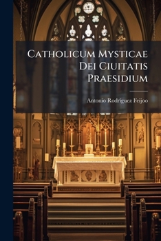 Paperback Catholicum Mysticae Dei Ciuitatis Praesidium: Apologeticum Et Delatorium: Ex Multis Legibus ... Constructum Book