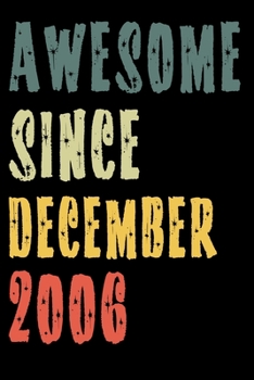 Awesome Since December 2006: Perfect Notebook for Home or School, Writing Poetry, use as a Diary, Gratitude Writing, Travel Journal or Dream Journal. Birthday Gift